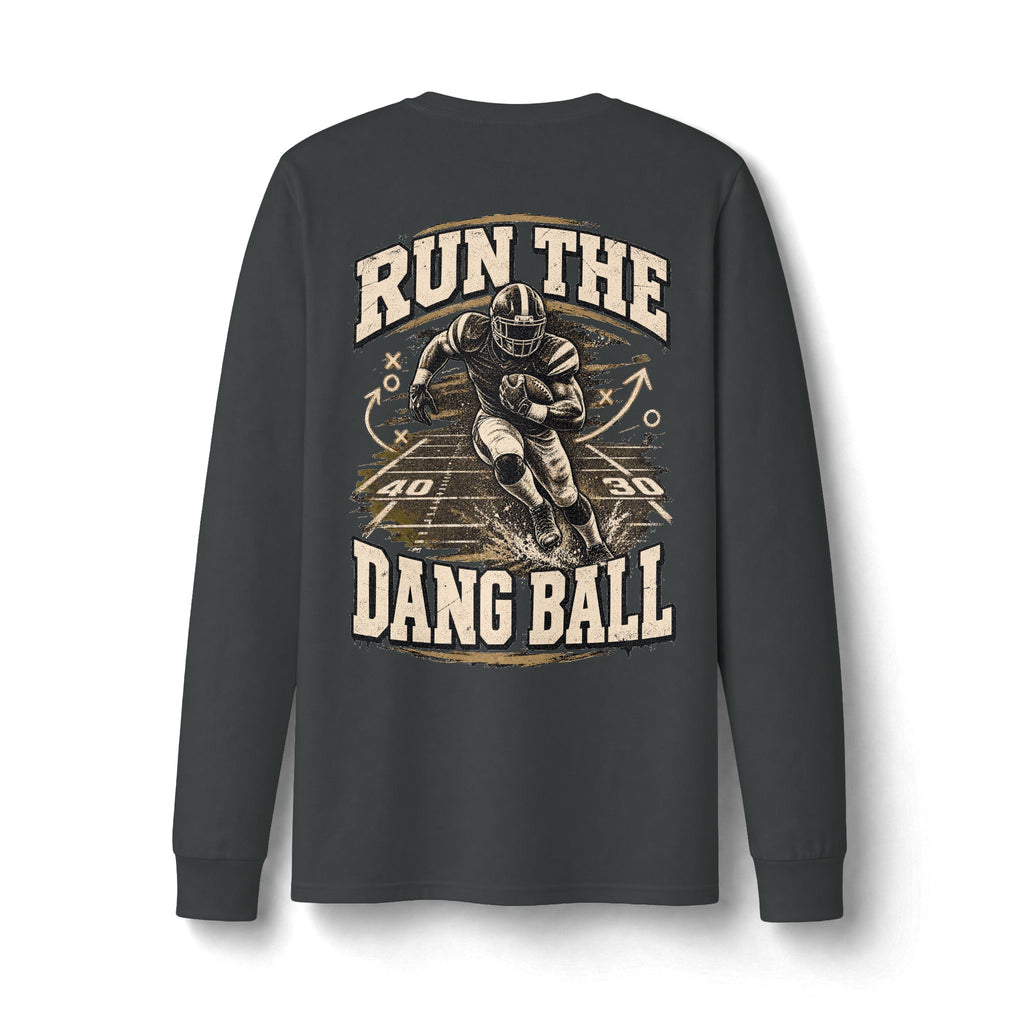 Run the Dang Ball Long Sleeve Tee — Limited Edition Football Graphic Shirt